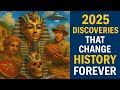 2025 Discoveries That Change History Forever