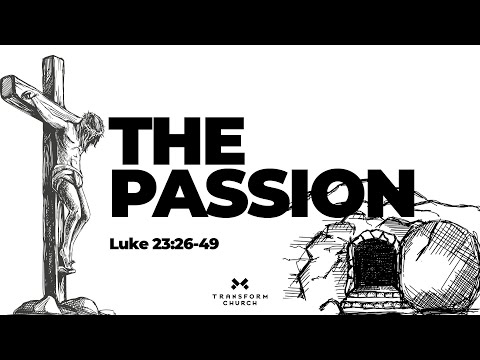 The Passion: Luke 23:26-49