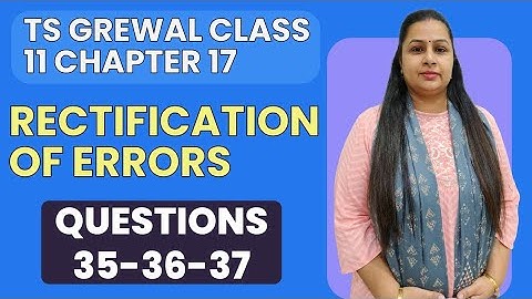 Rectification of Errors | Ts Grewal Questions 35-36-37 | Class 11 | Chapter 17 