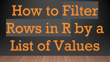 How to Filter Rows in R by a List of Values