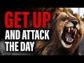 How To Get Up And Attack The Day: The Best Motivation Speech Of 2022