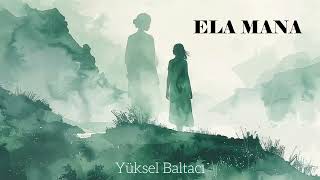 Yüksel Baltacı - Ela Mana (Taşacak Bu Deniz Dizi Müzikleri) Resimi