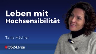 Was bedeutet es hochsensibel zu sein? | Tanja Mächler | Der Sinn des Lebens | QS24