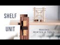 Making a Shelf Unit // Wedged Mortise and Tenon Joints