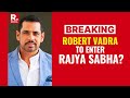 Denied Amethi Ticket By Congress Party, Robert Vadra Now Eyes Rajya Sabha Seat | Elections 2024