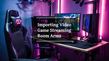 Importing Video Game Streaming Boom Arms