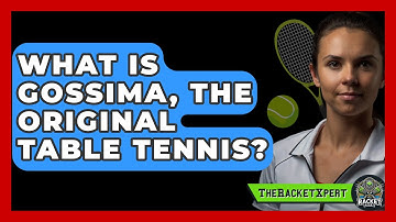 What Is Gossima, The Original Table Tennis? - The Racket Xpert