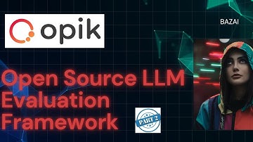 Part 2 : Opik Open source LLM evaluation framework