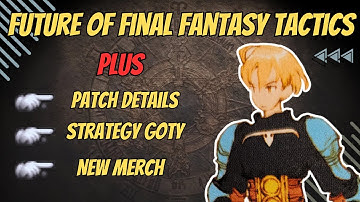 The Future of Final Fantasy Tactics  | The Ivalice Chronicles News Update, Patch Details + Merch