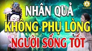 Nhân Quả KHÔNG PHỤ LÒNG Người Sống Tốt - Sống Tốt ẮT GẶT QUẢ TỐT - Gieo Nhân Lành ắt quả báo Lành