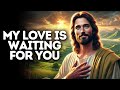 My Love Is Waiting For You: I Am Your Lord | God Bless You Now | God Message Today