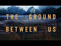 The ground between us  official trailer  bayview documentaries