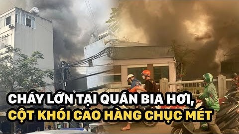Hà Nội: Cháy lớn tại quán bia hơi ở Hai Bà Trưng, cột khói bốc cao hàng mét | Sáng Ngày Ra