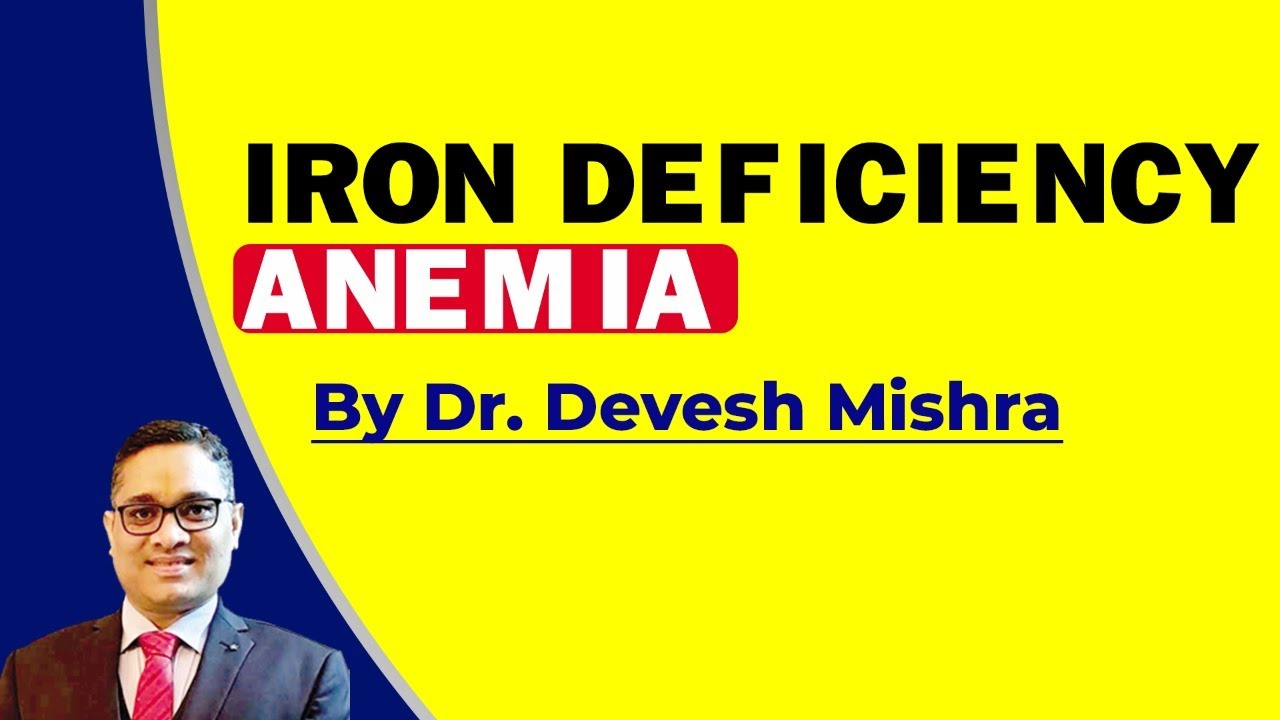 Iron deficiency anemia by  Dr. Devesh Mishra.