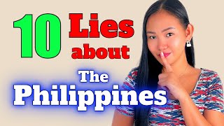 TEN BIGGEST LIES ABOUT THE PHILIPPINES - Can You handle The Truth?