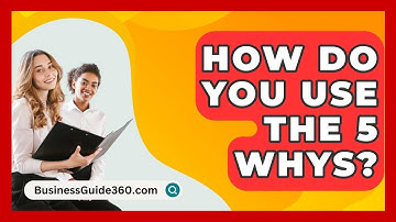 How Do You Use The 5 Whys? - BusinessGuide360.com