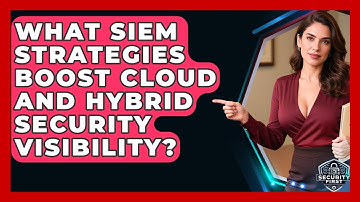 What SIEM Strategies Boost Cloud And Hybrid Security Visibility? - SecurityFirstCorp.com