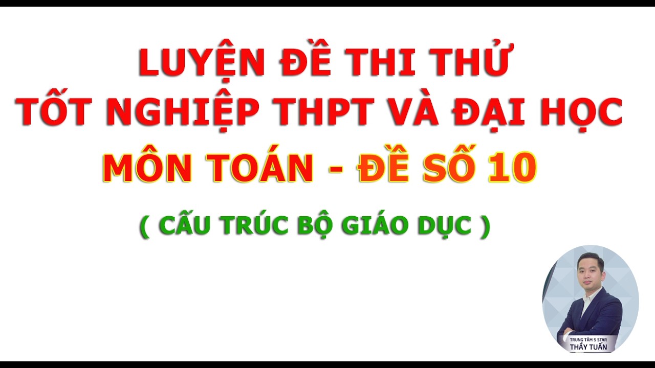 Luyện Đề Thi Tốt Nghiệp THPT Bộ Giáo Dục 2026 - Môn Toán - Đề Số 10 - Thầy Tuấn