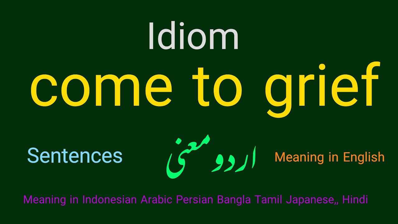 | Idiom | come to grief | Meaning in Urdu | Meaning in English | English vocabulary |