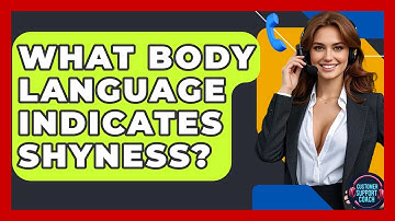 What Body Language Indicates Shyness? - Customer Support Coach