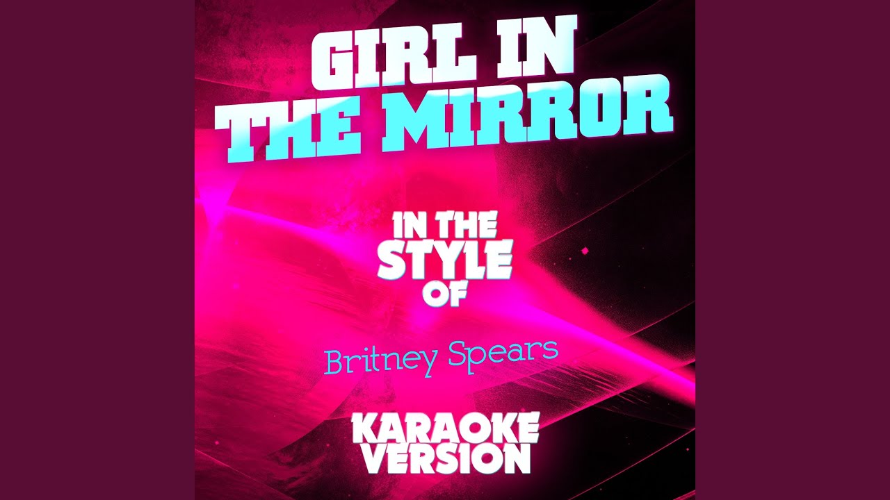 Girl in the Mirror (In the Style of Britney Spears) (Karaoke Version