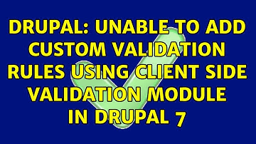 Drupal: Unable to add custom validation rules using client side validation module in Drupal 7