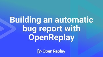 Building an automatic bug report with OpenReplay