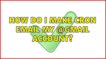 Ubuntu: How do I make cron email my @gmail account? (2 Solutions!!)