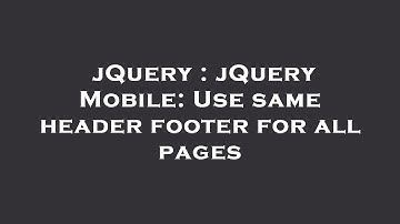 jQuery : jQuery Mobile: Use same header footer for all pages