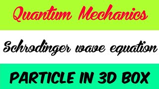 Schrodinger wave equation for a particle in three dimensional box derivation / Quantum mechanics