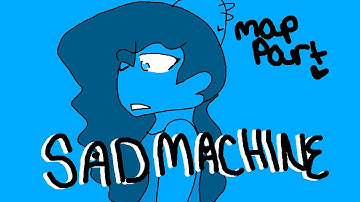 "Sad Machine" (Ft:Roxi) (MAP PART) | OLD