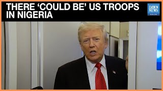 Full Trump says There ‘Could be’ US Troops on the Ground in Nigeria or Airstrikes | Dawn News English Guide