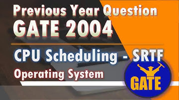 SRTF-Shortest Remaining Time First |Previous year GATE 2004 | CPU Scheduling | Operating System