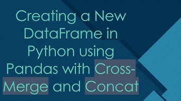 Creating a New DataFrame in Python using Pandas with Cross-Merge and Concat