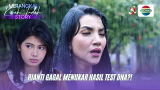 Rianti Gagal Menukar Tes DNA?! I Merangkai Kisah Indah Story