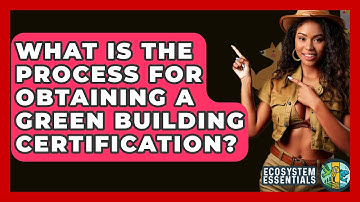 What Is the Process for Obtaining a Green Building Certification? - Ecosystem Essentials
