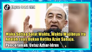 Maka Setiap Solat Waktu, Waktu Wajibnya Itu Adalah Luas Bukan Ketika Azan Sahaja | Ustaz Azhar Idrus Maka Setiap Solat Waktu, Waktu Wajibnya Itu Adalah Luas Bukan Ketika Azan Sahaja | Ustaz Azhar Idrus