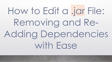 How to Edit a .jar File: Removing and Re-Adding Dependencies with Ease
