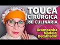 TOUCA CIRÚRGICA OU PARA CULINÁRIA - COM MOLDE - FAMÍLIA DIY