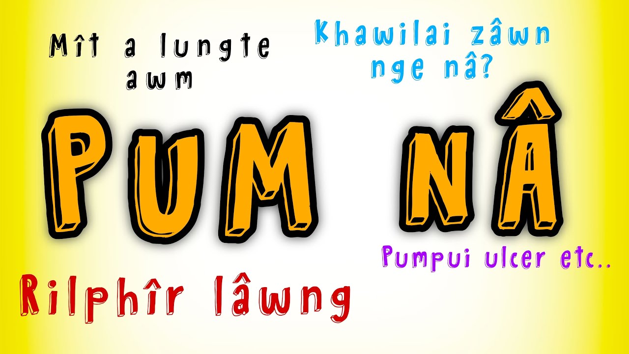 PUMNA/ A NATNA ZAWN A ZIRIN ENG VANG TE NGE NI THEI?