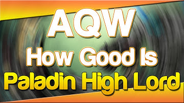 How Good Is PALADIN HIGH LORD? (AQW Class Guide, Enhancements & Tutorial)