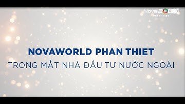 NOVAWORLD PHAN THIET TRONG MẮT NHÀ ĐẦU TƯ NƯỚC NGOÀI