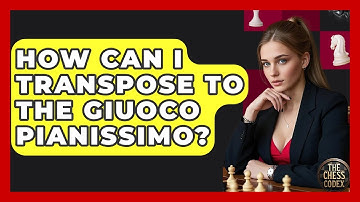 How Can I Transpose To The Giuoco Pianissimo? - The Chess Codex