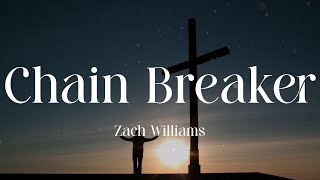 Zach Williams - Chain Breaker (Lyric Video)