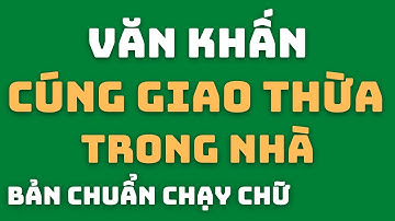 Văn Khấn Cúng GIAO THỪA TRONG NHÀ Đầy Đủ Và Hay Nhất Có Chạy Chữ