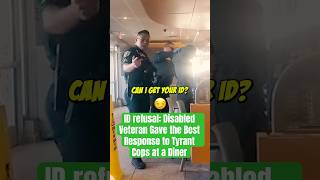 ID refusal: Disabled Veteran Gave the Best Response to Tyrant Cops at a Diner
