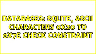 Databases: SQLite, ASCII Characters 0x20 to 0x7E Check Constraint