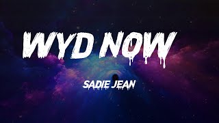 Sadie Jean - WYD Now? (Lyrics)