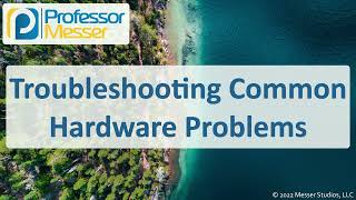 troubleshooting common hardware problems - comptia a  220-1101 - 5.2