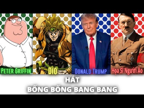 Peter Griffin, Dio, Donald Trump, and the Austrian Painter Sing Bống Bống Bang Bang